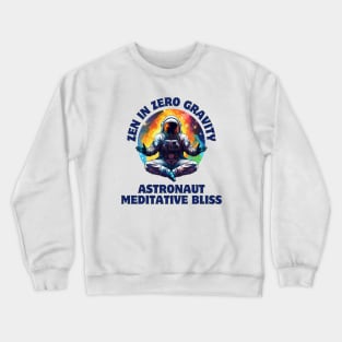 Zen in Zero Gravity: Astronaut Meditative Bliss Astronaut Meditating Crewneck Sweatshirt